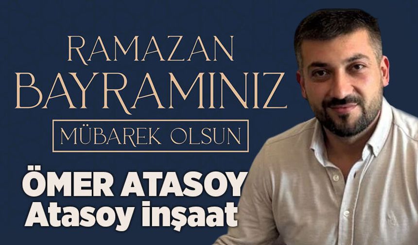 Ömer Atasoy Ramazan Bayramını kutladı
