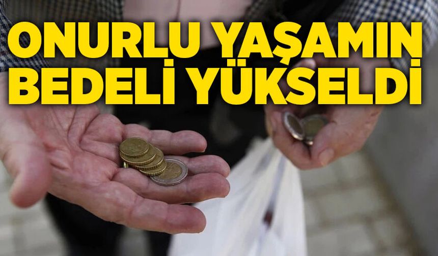 Onurlu yaşamın bedeli yükseldi