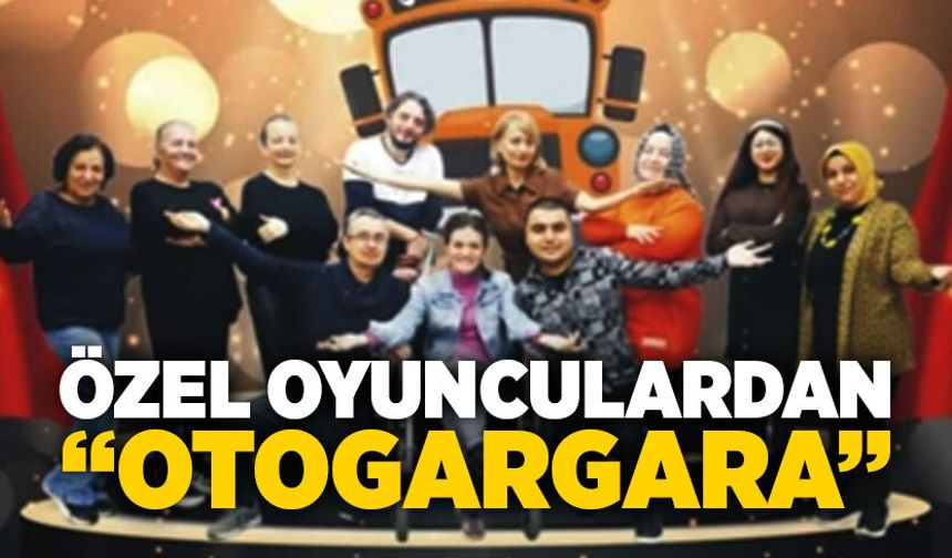 Özel Oyunculardan “Otogargara”
