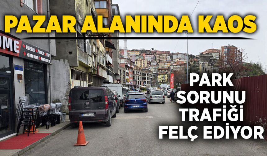 Pazar alanında kaos: Park sorunu trafiği felç ediyor