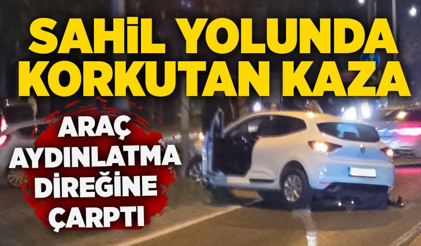 Sahil yolunda korkutan kaza: Araç aydınlatma direğine çarptı