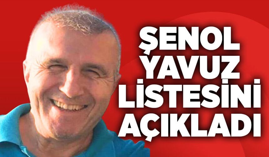 Şenol Yavuz listesini açıkladı
