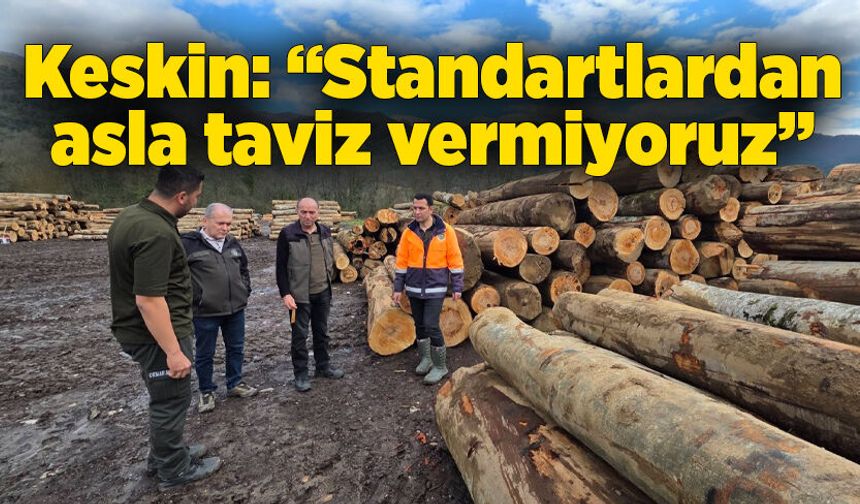 Keskin: “Standartlardan asla taviz vermiyoruz”