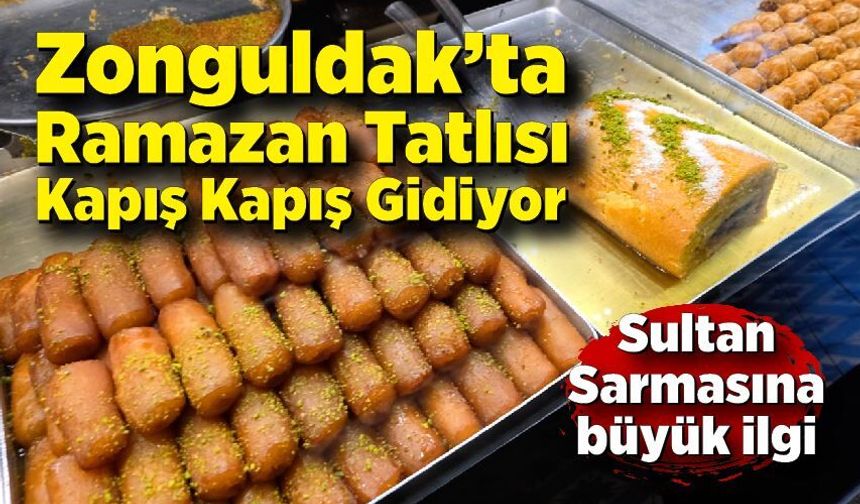 Zonguldak’ta Ramazan Tatlısı Kapış Kapış Gidiyor; Sultan Sarmasına büyük ilgi