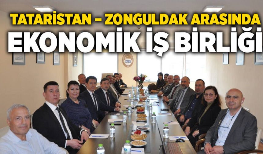 Tataristan – Zonguldak Arasında Ekonomik İş Birliği