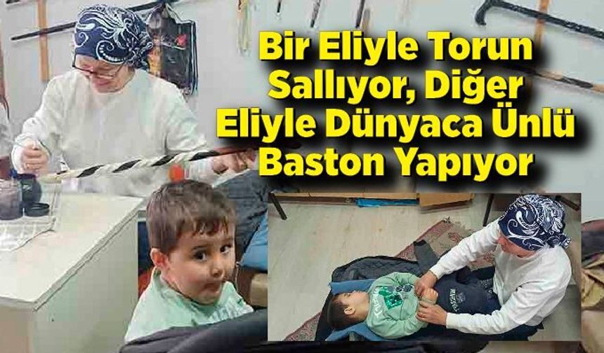 Bir Eliyle Torun Sallıyor, Diğer Eliyle Dünyaca Ünlü Baston Yapıyor