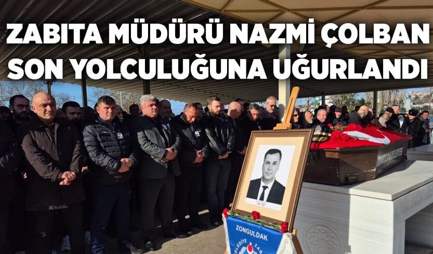 Zabıta Müdürü Nazmi Çolban, son yolculuğuna uğurlandı
