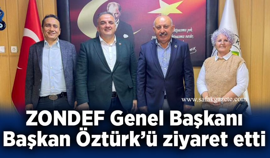 ZONDEF Genel Başkanı Başkan Öztürk’ü ziyaret etti