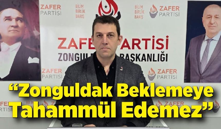 Turhan’dan Sert Mesajlar: “Zonguldak Beklemeye Tahammül Edemez”