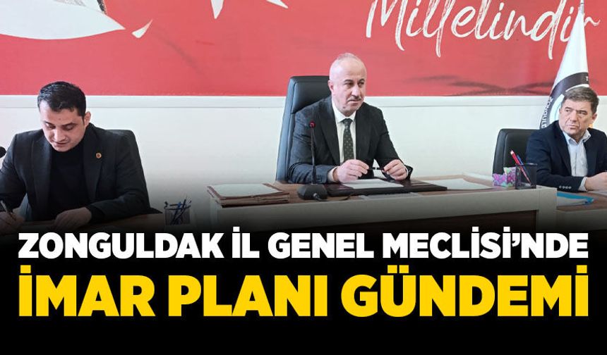 Zonguldak İl Genel Meclisi’nde imar planı gündemi