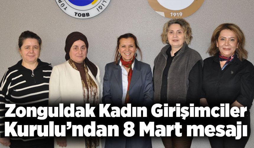 Zonguldak Kadın Girişimciler Kurulu’ndan 8 Mart mesajı
