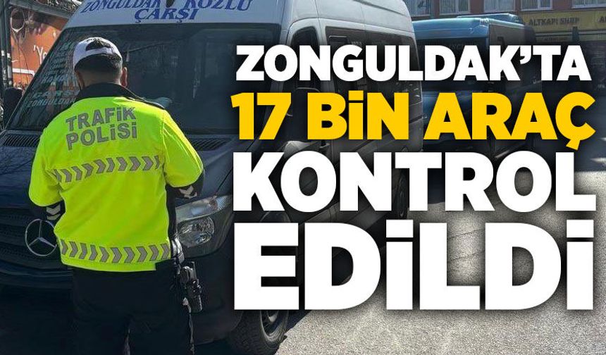 Zonguldak’ta 17 bin araç kontrol edildi