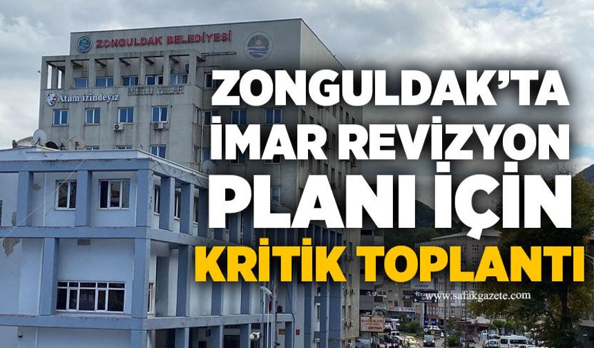 Zonguldak’ta İmar Revizyon planı için kritik toplantı