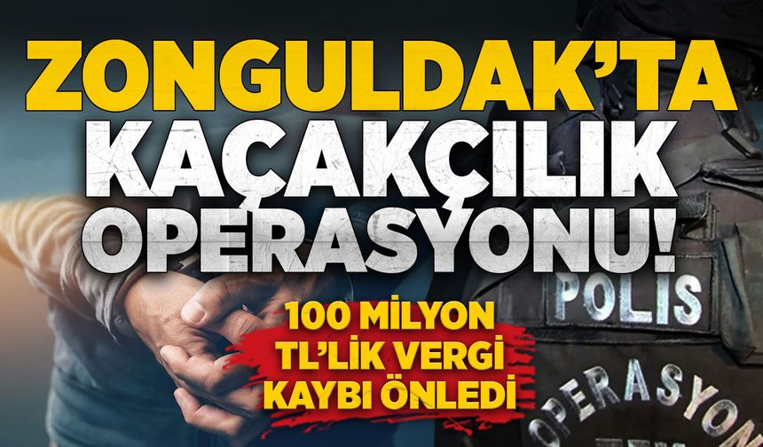 Zonguldak'ta kaçakçılık operasyonu: 100 Milyon TL’lik vergi kaybı önledi