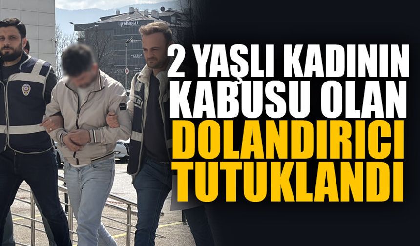 2 yaşlı kadının kabusu olan dolandırıcı tutuklandı