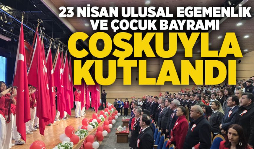 23 Nisan ulusal Egemenlik ve Çocuk Bayramı coşkuyla kutlandı