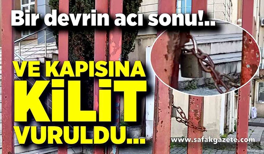 Ve kapısına kilit vuruldu…