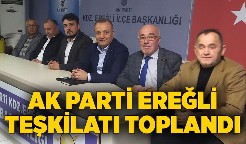 AK Parti Ereğli Teşkilatı Toplandı