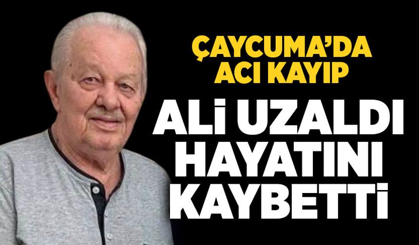 Çaycuma’da acı kayıp: Ali Uzaldı hayatını kaybetti