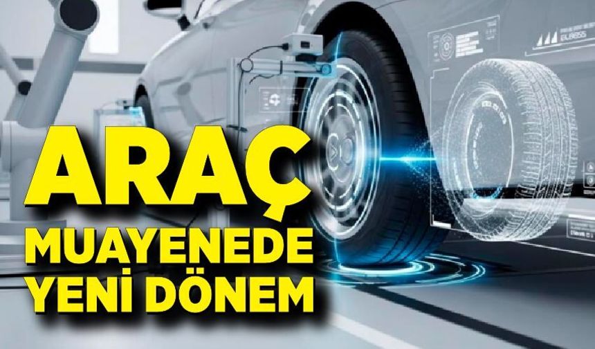 Araç muayenede yeni dönem: Kanal sistemi sona eriyor