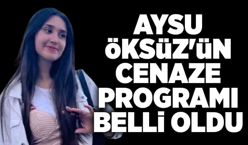 Aysu Öksüz'ün cenaze programı belli oldu