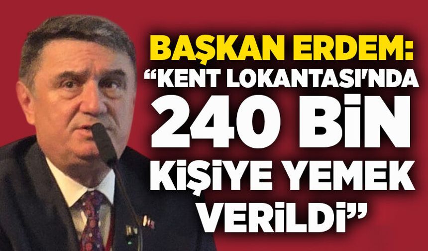 Başkan Erdem: “Kent Lokantası'nda 240 bin kişiye yemek verildi”