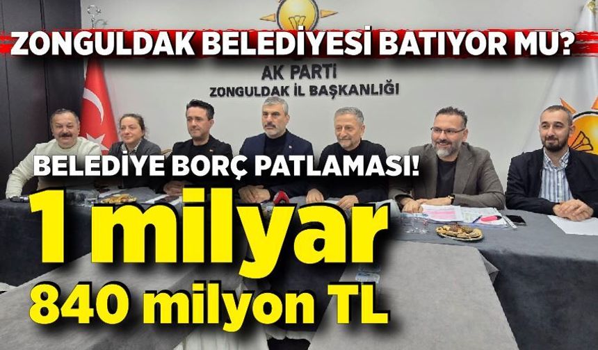 Zonguldak Belediyesi batıyor mu? Borç Patladı, 21 Ayda Yüzde 248 Artış!