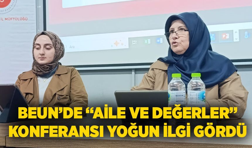 BEUN’de “Aile ve Değerler” konferansı yoğun ilgi gördü