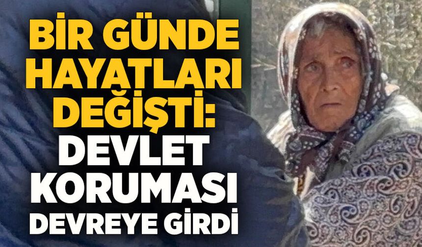 Bir günde hayatları değişti: Devlet koruması devreye girdi