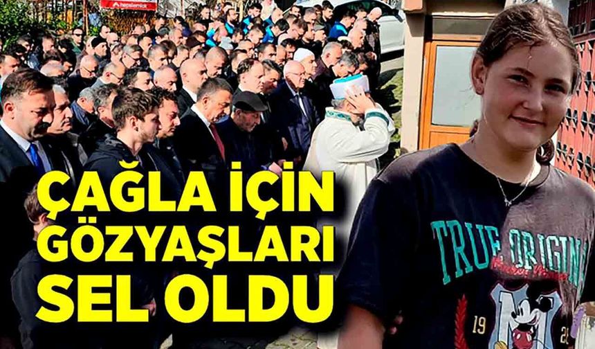 14 yaşındaki Çağla’dan acı haber: Gözyaşlarıyla uğurlandı