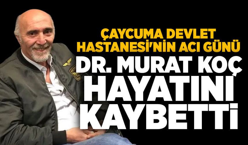 Çaycuma Devlet Hastanesi'nin acı günü: Dr. Murat Koç hayatını kaybetti!
