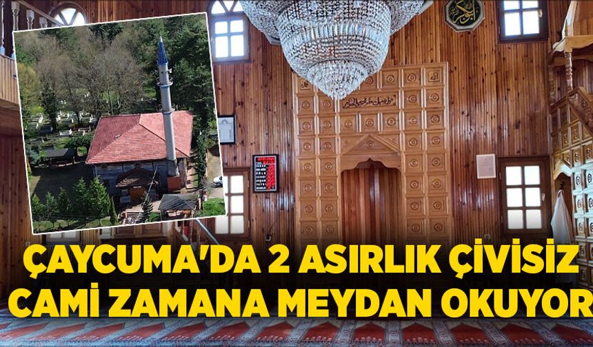 Çaycuma'da  2 asırlık çivisiz cami zamana meydan okuyor