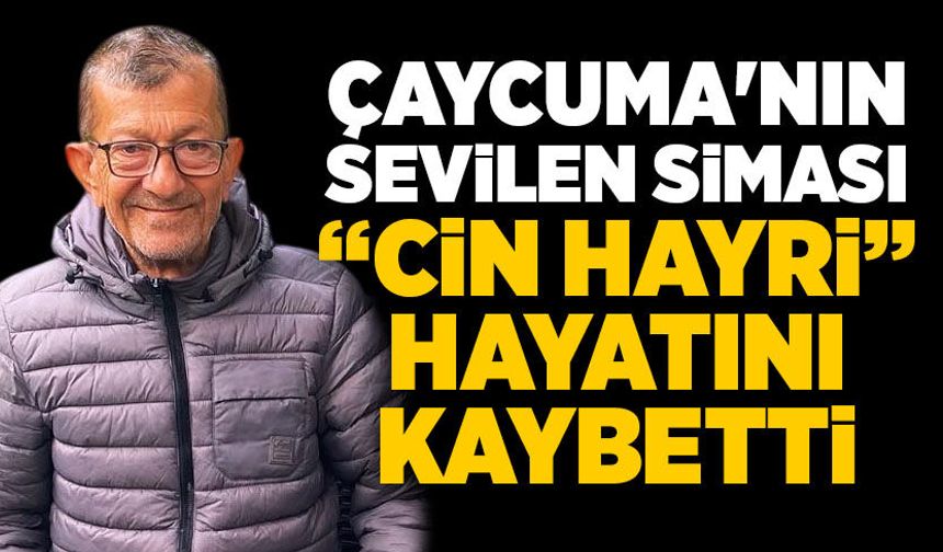 Çaycuma'nın sevilen siması “Cin Hayri” hayatını kaybetti