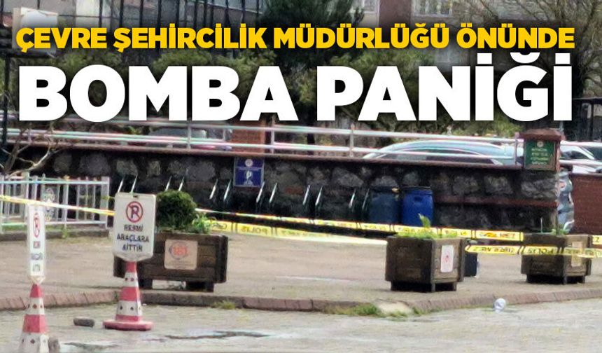 Çevre Şehircilik Müdürlüğü önünde bomba paniği