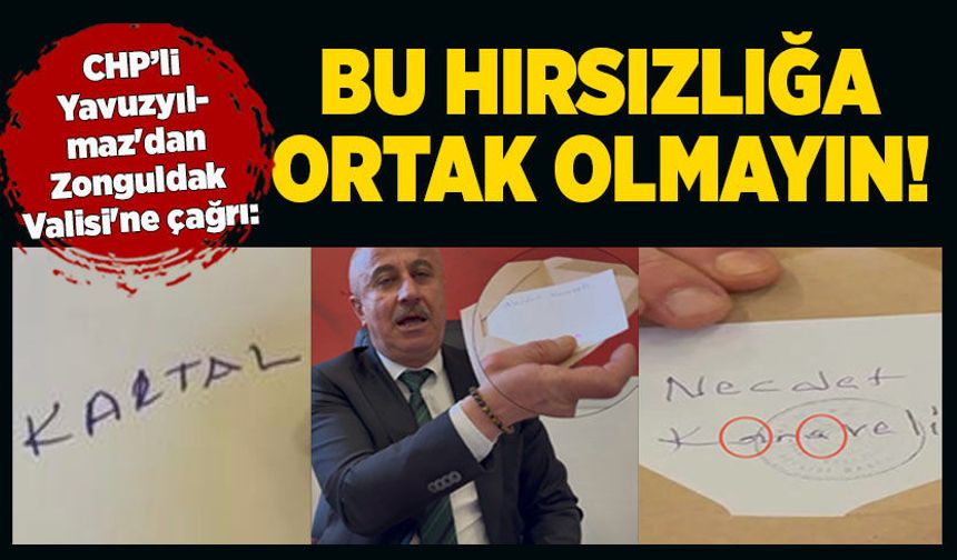 CHP’li Yavuzyılmaz'dan Zonguldak Valisi'ne çağrı: Bu hırsızlığa ortak olmayın!