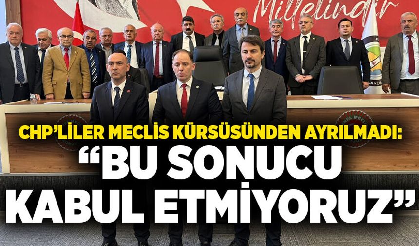 CHP’liler meclis kürsüsünden ayrılmadı: “Bu sonucu kabul etmiyoruz”