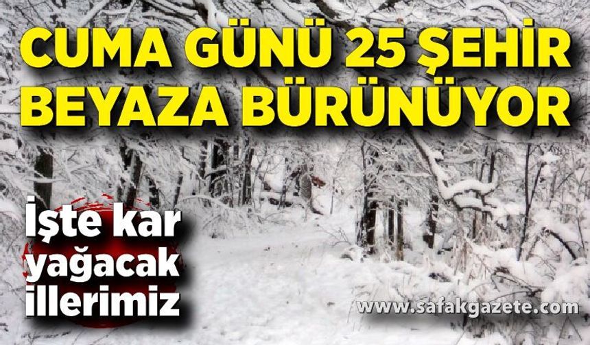 Cuma günü 25 şehirde kar sürprizi ve don uyarısı
