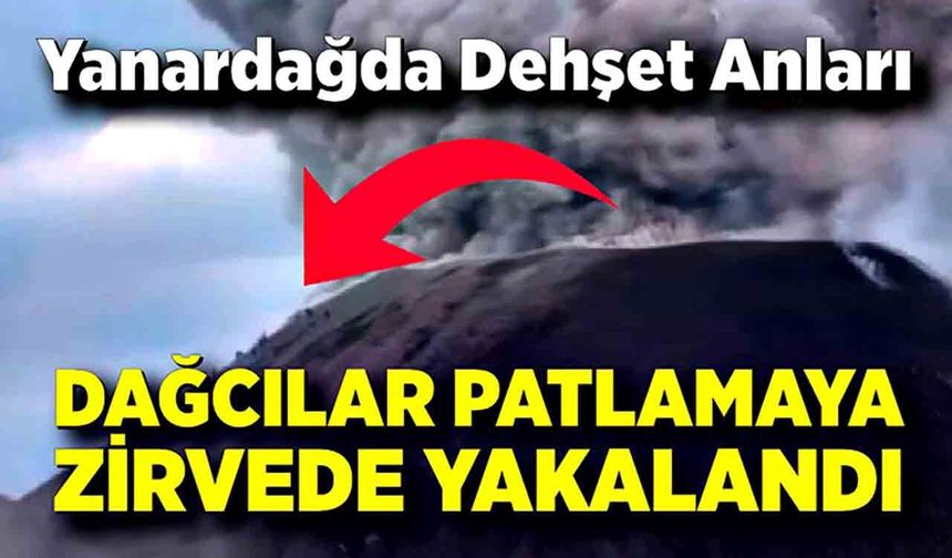 Yasağa Rağmen Tırmandılar: Yanardağda Dehşet Anları