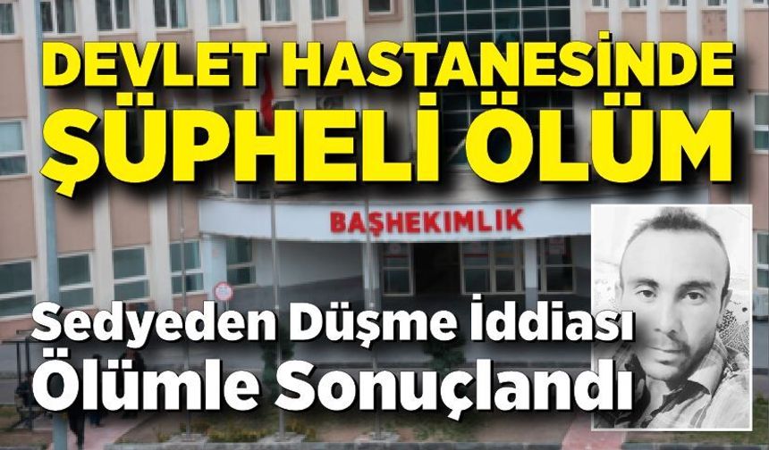 Sedyeden Düşme İddiası Ölümle Sonuçlandı: Soruşturma Başlatıldı