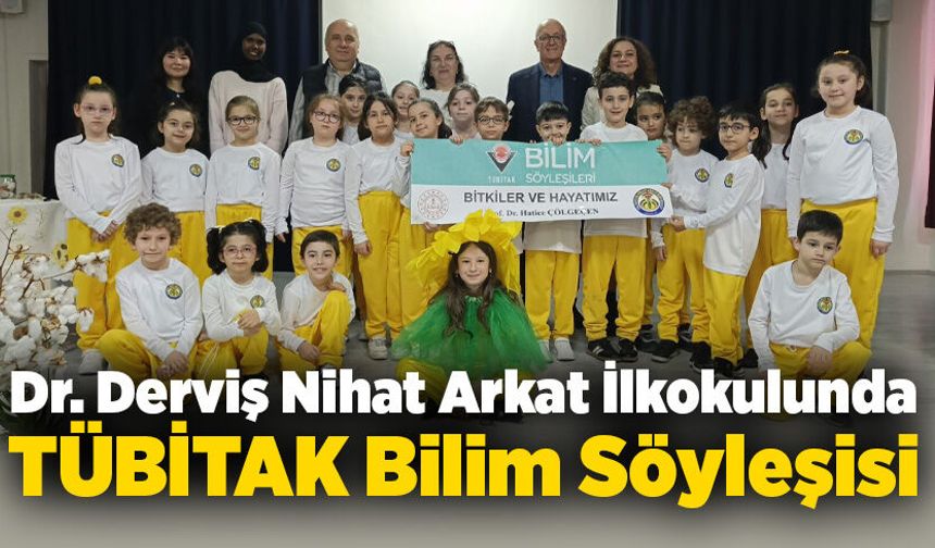 Dr. Derviş Nihat Arkat İlkokulunda TÜBİTAK Bilim Söyleşisi