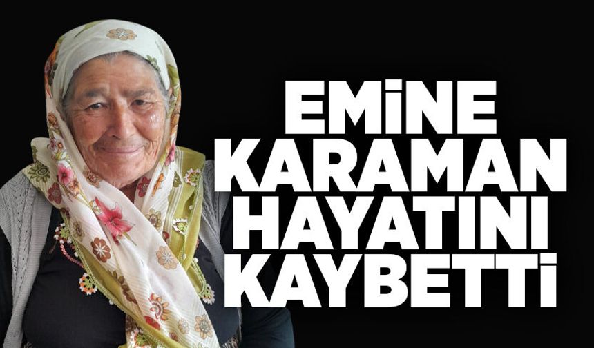 Emine Karaman hayatını kaybetti