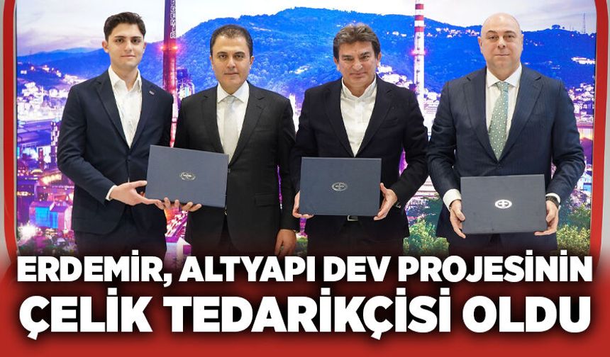 ERDEMİR, altyapı dev projesinin çelik tedarikçisi oldu