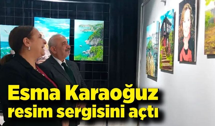 Esma Karaoğuz resim sergisini açtı