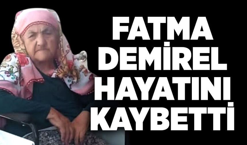 Fatma Demirel hayatını kaybetti