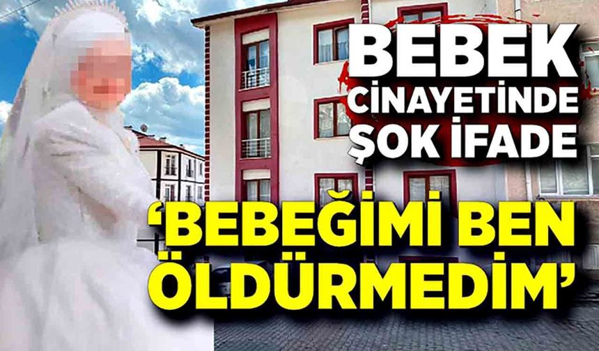 Bebek Cinayetinde Kritik İfade Ortaya Çıktı; “Bebeğimi Ben Öldürmedim”