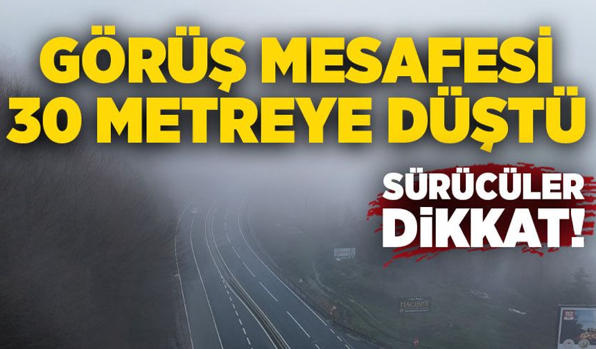 Görüş mesafesi 30 metreye düştü: Sürücüler dikkat!