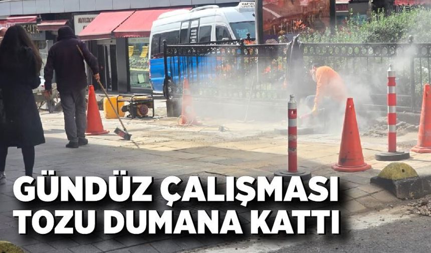 Gündüz çalışması tozu dumana kattı, vatandaş tepki gösterdi