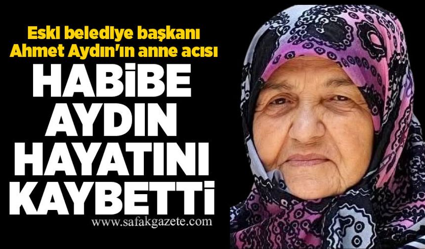 Habibe Aydın hayatını kaybetti