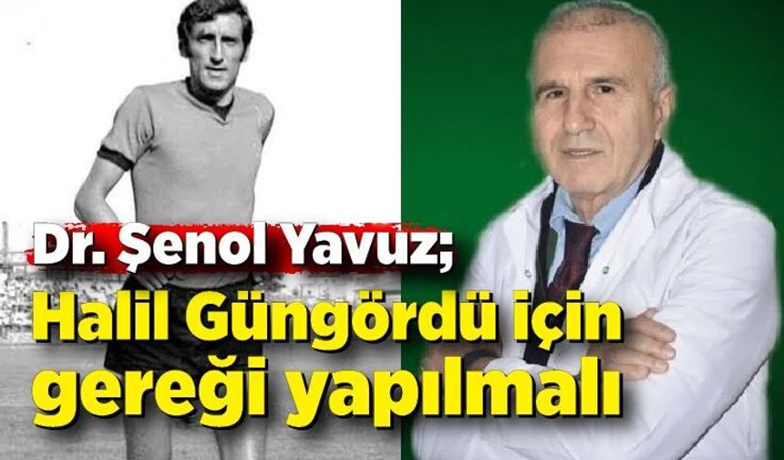 Halil Güngördü için gereği yapılmalı
