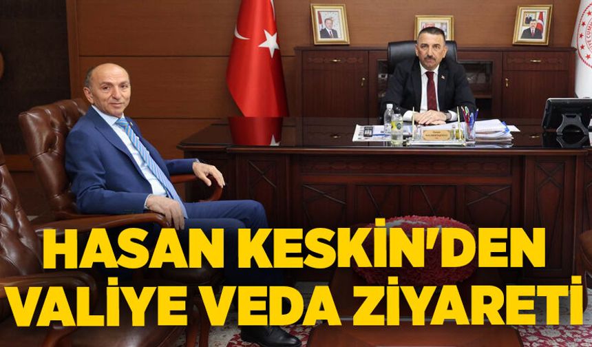 Hasan Keskin'den valiye veda ziyareti